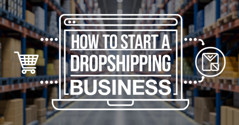 How To Start a Dropshipping Business