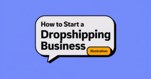 How To Start a Dropshipping Business