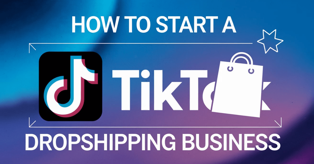 How To Start a TikTok Dropshipping Business