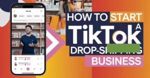 How To Start a TikTok Dropshipping Business