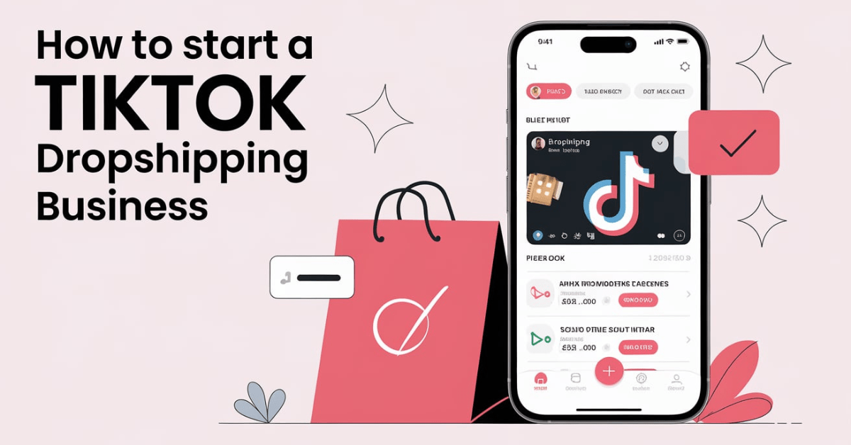 How To Start a TikTok Dropshipping Business